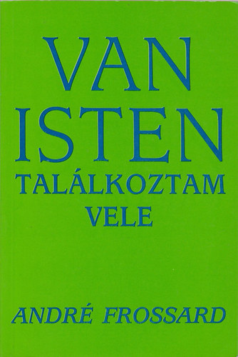Andr� Frossard - Van Isten, tal�lkoztam vele