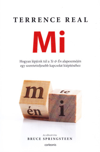 Terrence Real - Mi - Hogyan lépjünk túl a TE és ÉN alapeszméjén egy szeretetteljesebb kapcsolat kiépítéséhez