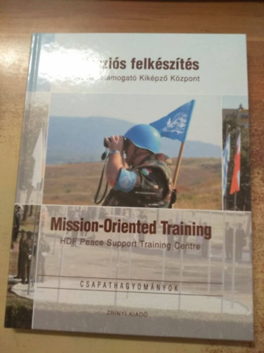 Missziós felkészítés MH Béketámogató Kiképző Központ (Mission-Oriented Training) Csapathagyományok