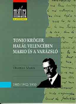 Thomas Mann - Tonio Kr�ger - Hal�l Velenc�ben - Mario �s a var�zsl� (Mat�ra klasszikusok)