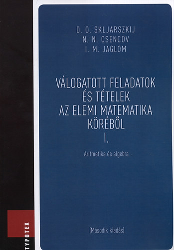 I. M. Jaglom; N. N. Csencov; D.O. Skljarszkij - V�logatott feladatok �s t�telek az elemi matematika k�r�b�l 1.