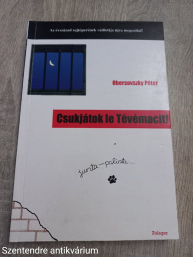 Obersovszky Péter - Csukjátok le Tévémacit! (AZ ÉVSZÁZAD SAJTÓPERÉNEK VÁDLOTTJA ÚJRA MEGSZÓLAL!)