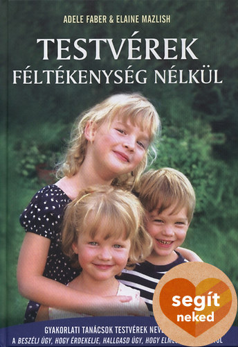 Elaine Mazlish Adele Faber - Testvérek féltékenység nélkül