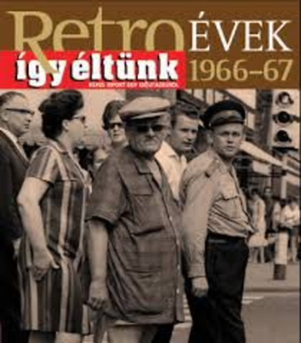 Retro �vek, �gy �lt�nk 1966-67
