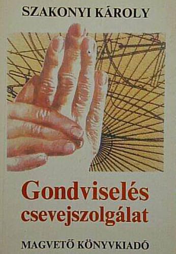 Szakonyi K�roly - Gondvisel�s csevejszolg�lat  //Hangj�t�kok, sz�nm�vek//