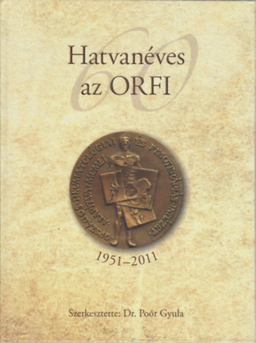 Po�r Gyula dr.  (szerk.) - Hatvan�ves az ORFI 1951-2011