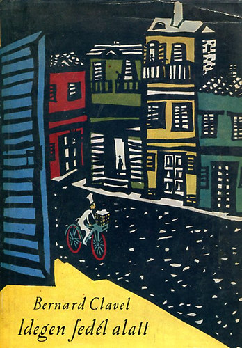 Bernard Clavel - Idegen fedél alatt