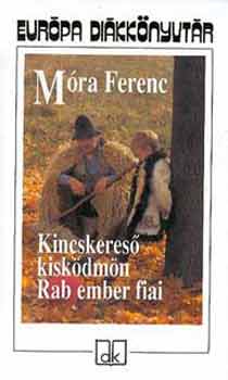 M�ra Ferenc - Kincskeres� kisk�dm�n - Rab ember fiai - Eur�pa di�kk�nyvt�r