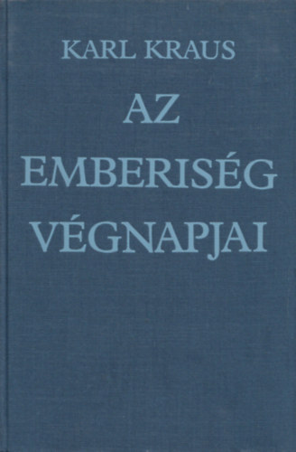 Karl Kraus - Az emberiség végnapjai: Tragédia öt felvonásban, előjátékkal és epilógussal