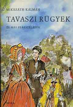 Mikszth Klmn - Tavaszi rgyek s ms elbeszlsek