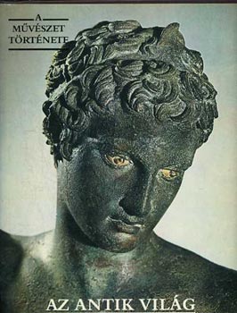 Aradi N�ra  (szerk.) - Az antik vil�g (A m�v�szet t�rt�nete)