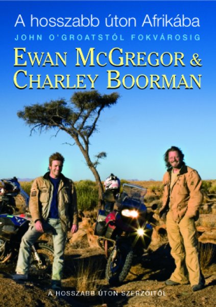 Ewan McGregor Charley Boorman - A hosszabb úton Afrikába - John O'Groatstól Fokvárosig