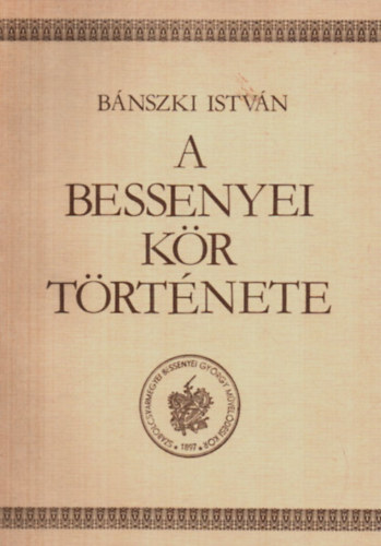 Bnszki Istvn - A Szabolcsvrmegyei Bessenyei Gyrgy Mveldsi Kr trtnete 1898-1949