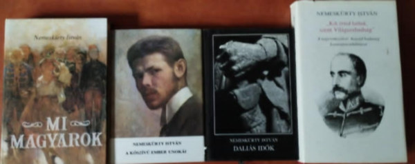 Nemesk�rty Istv�n - 4db Nemesk�rty Istv�n k�nyv:A k�sz�v� ember unok�i,Mi magyarok,"Kik �rted haltak szent Vil�gszabads�g!",Dali�s id�k