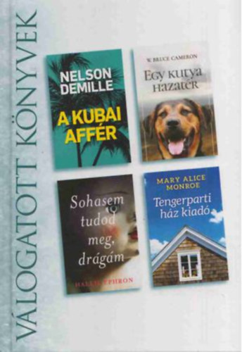 W. Bruce Cameron, Hallie Ephron, Mary Alice Monroe Nelson DeMille - Reader's Digest Vlogatott knyvek - A Kubai affr, Egy kutya hazatr, Sohasem tudod meg, drgm, Tengerparti hz kiad