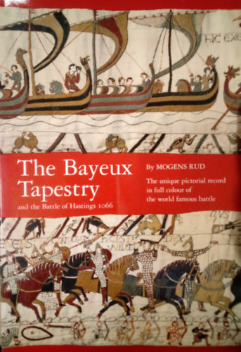 Mogens Rud - The Bayeux Tapestry and Battle of Hastings 1066