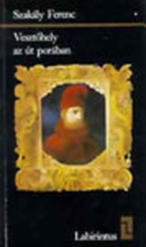 Szakly Ferenc - Veszthely az t porban (Gritti Magyarorszgon 1529-1534) (Labirintus)