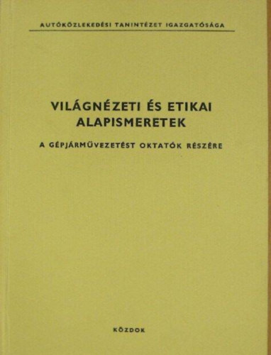 Faraga György - Világnézeti és etikai alapismeretek a gépjárművezetést oktatók részére