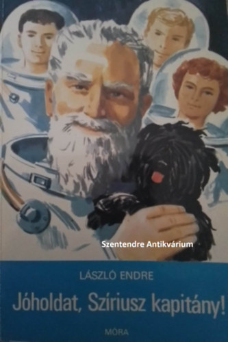 SZERZ� L�szl� Endre SZERKESZT� Majt�nyi Zolt�n GRAFIKUS G�nczi B�la LEKTOR Simonffy G�za - J�holdat, Sz�riusz kapit�ny! - Fantasztikus ifj�s�gi reg�ny a szerz� r�di�j�t�k-sorozat�b�l