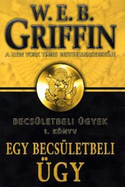 W. E. B. Griffin - Egy becs�letbeli �gy - Becs�letbeli �gyek 1. k�nyv