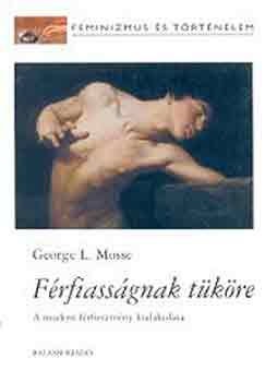 George L. Mosse - F�rfiass�gnak t�k�re