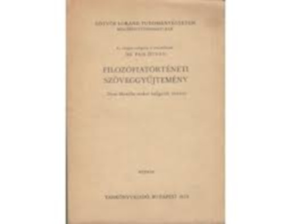 Dr. Pais Istv�n - Filoz�fiat�rt�neti sz�veggy�jtem�ny