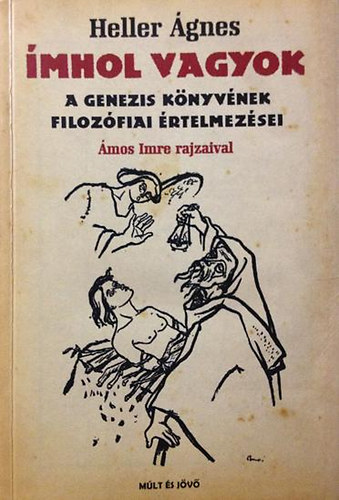 Heller gnes - mhol vagyok - A Genezis knyvnek filozfiai rtelmezsei (mos Imre rajzaival)