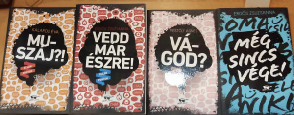 Erds Zsuzsanna, Mszly gnes Kalapos va - 4 db Ellenpontok: Muszj?! + Mg sincs vge + Vgod? + Vedd mr szre!