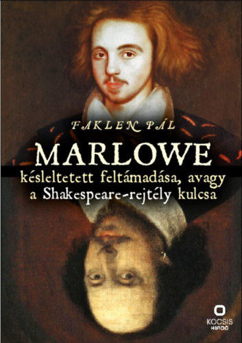 Faklen Pl - Marlowe ksleltetett feltmadsa, avagy a Shakespeare-rejtly kulcsa