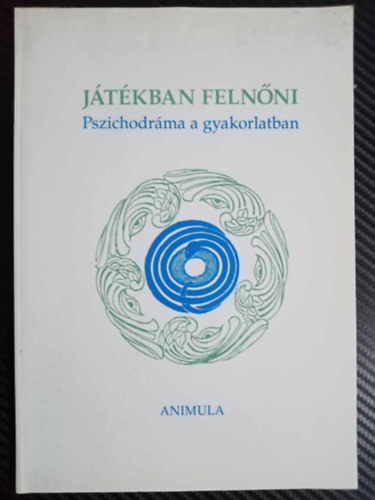 Animula Egyeslet - Jtkban felnni -Pszichodrma a gyakorlatban