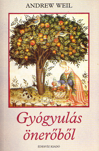 Andrew Weil - Gy�gyul�s �ner�b�l (A betegs�g elker�l�se, eg�szs�g�nk meg�rz�se)