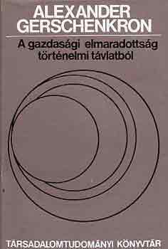 Alexander Gerschenkron - A gazdasgi elmaradottsg trtnelmi tvlatbl