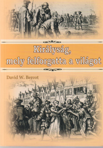 David W. Bercot - Kirlysg, amely felforgatta a vilgot