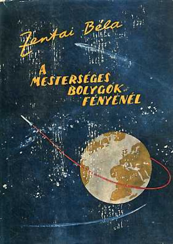 Zentai Béla - A mesterséges bolygók fényénél
