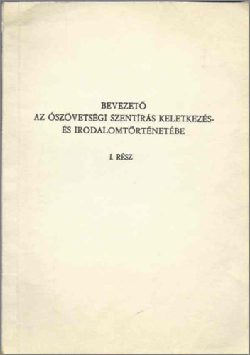 dr. Nádor Ferenc - Bevezető az ószövetségi szentírás keletkezés- és irodalomtörténetébe I. rész
