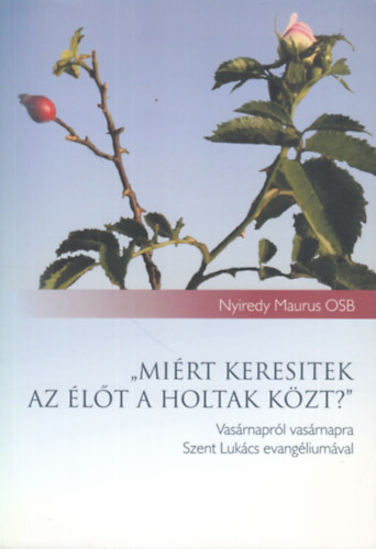 Nyiredy Maurus - "Mi�rt keresitek az �l�t a holtak k�zt?"