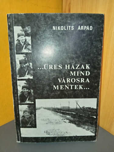 Nikolits Árpád - ....üres házak mind városra mentek...