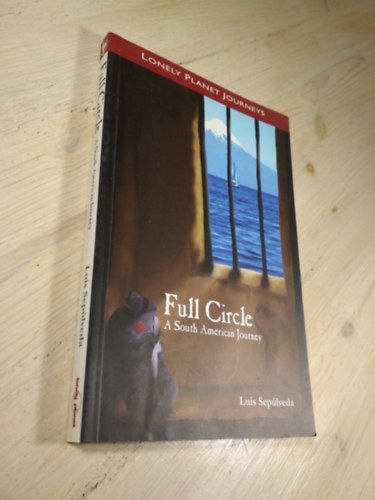 Luis Seplveda - Full Circle / A South Amarican Journey (Lonely Planet Journeys)