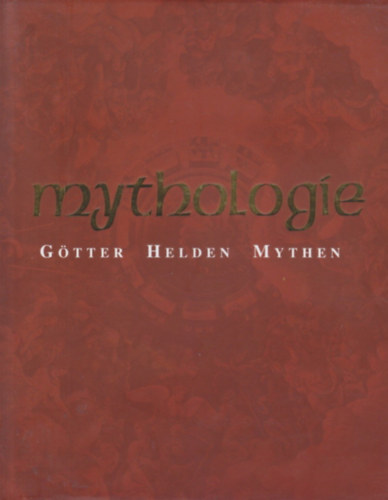 Arthur Cotterell - Mythologie: Götter, Helden, Mythen (Mitológia: istenek, hősök, mítoszok)