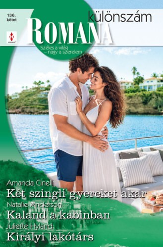 Amanda Cinelli, Juliette Hyland Natalie Anderson - Romana k�l�nsz�m 136. - K�t szingli gyereket akar; Kaland a kabinban; Kir�lyi lak�t�rs