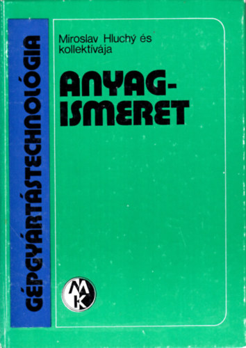Miroslav Hluchy �s kollekt�v�ja - G�pgy�rt�stechnol�gia - Anyagismeret