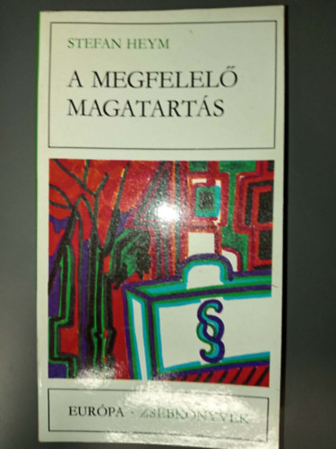 Görög Lívia Stefan Heym (ford.) - A megfelelő magatartás (A gúnyirat, avagy Királynő kontra Defoe / A túlélő / A nemzetszocialista párt nagy kartotékjának hiteles története / A poloska / Szent Katalin / A megfelelő magatartás / Margot nővér / Egy kitűnő második em