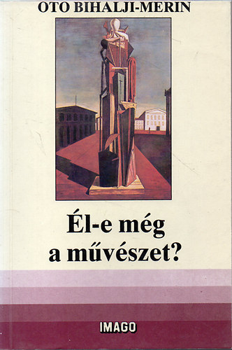 Oto Bihalji-Merin - Él-e még a művészet a tudomány korszakában?