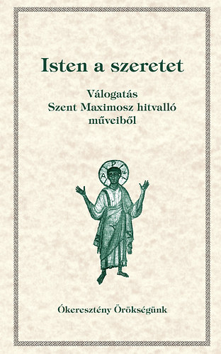 Tth Vencel; Perendy Lszl; Orosz Atanz; Dolhai Lajos; Babarczi-Gyrffy Andrea - Isten a szeretet - Vlogats Szent Maximosz hitvall mveibl