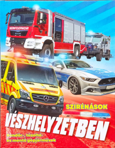 Szke Csaba  (szerk.) - Szirnsok vszhelyzetben - Rendr-, tzolt- s ment gpjrmvek