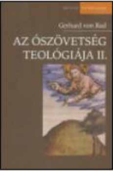 Gerhard von Rad - Az szvetsg teolgija II. Izrel prftai hagyomnyainak teolgija