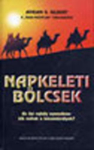 Adrian G. Gilbert - Napkeleti bölcsek - Kik voltak a háromkirályok?