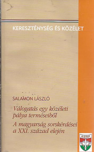 Salamon Lszl - Vlogats egy kzleti plya termseibl. A magyarsg sorskrdsei a xxi. szzad elejn.