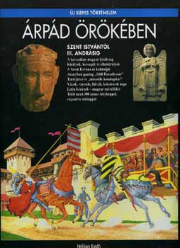 Csorba Csaba - �rp�d �r�k�ben - Szent Istv�nt�l III. Andr�sig