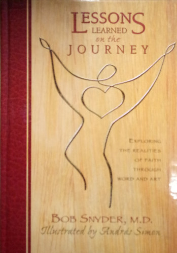 Bob Snyder - Lessons Learned on the Journey / Exploring the Realities of Faith Through Word and Art. Illustrated by Andr�s Simon /